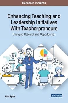 Hardcover Enhancing Teaching and Leadership Initiatives With Teacherpreneurs: Emerging Research and Opportunities Book