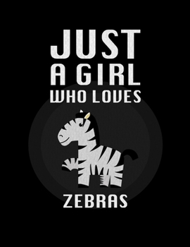 Paperback Just A Girl Who Loves zebras: Lined Journal / Notebook: Special birthday Gift for animal Lovers, Perfect Gift for Him & Her kids as All 120 Pages - Book