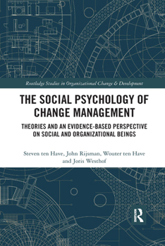 Paperback The Social Psychology of Change Management: Theories and an Evidence-Based Perspective on Social and Organizational Beings Book