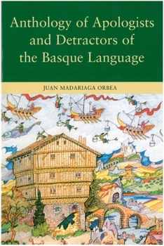 Anthology of Apologists And Detractors of the Basque Language (Basque Classics Series)