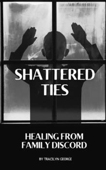 Paperback Shattered Ties: Healing from Family Discord Book