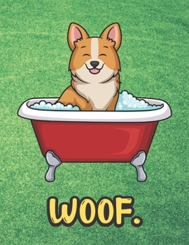 Woof: Silly Corgi Puppy Dog in Bath Tub Notebook with Green Grass Background Design and Barking Noise Cover. Perfect Journal for Pet and Dog Lovers of All Ages.