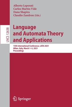 Paperback Language and Automata Theory and Applications: 15th International Conference, Lata 2021, Milan, Italy, March 1-5, 2021, Proceedings Book