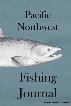 Paperback Pacific Northwest Fishing Journal: Chinook Salmon Cover - Log Notebook to Document Epic Fishing Adventures in the Ocean, Bay and Tidal Influenced Rive Book