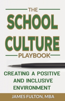 The School Culture Playbook Creating a Positive and Inclusive Environment