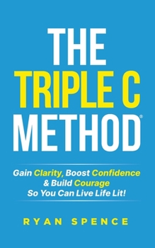 Paperback The Triple C Method(R): Gain Clarity, Boost Confidence & Build Courage So You Can Live Life Lit! Book
