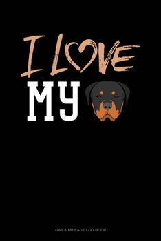 Paperback I Love My Rottweiler: Gas & Mileage Log Book