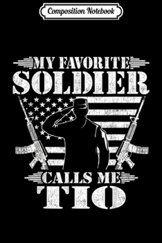 Paperback Composition Notebook: Mens My Favorite Soldier Calls Me Tio Proud Military Uncle Journal/Notebook Blank Lined Ruled 6x9 100 Pages Book