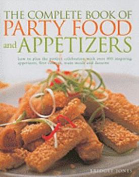 Hardcover The Complete Book of Party Food and Appetizers: How to Plan the Perfect Celebration with Over 400 Inspiring Appetizers, First Courses, Main Meals and Book