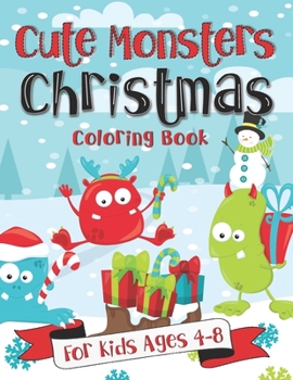 Cute Monsters Christmas Coloring Book for Kids Ages 4-8: A Fun Gift Idea for Kids | Christmas Season Coloring Pages for Boys and Girls Ages 4-8