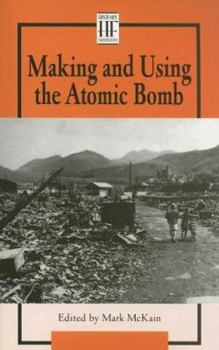 History Firsthand - Making and Using the Atom Bomb (hardcover edition) (History Firsthand) - Book  of the History Firsthand