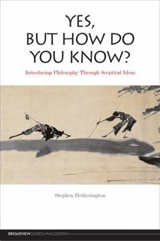 Paperback Yes, But How Do You Know?: Introducing Philosophy Through Sceptical Ideas Book