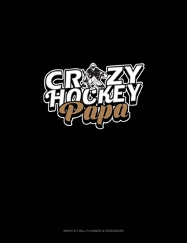 Paperback Crazy Hockey Papa: Monthly Bill Planner & Organizer Book