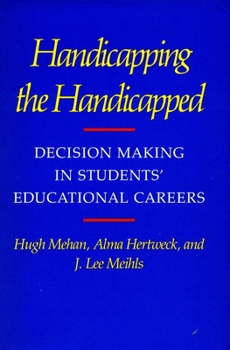 Paperback Handicapping the Handicapped: Decision Making in Students' Educational Careers Book