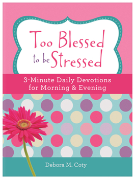 Paperback Too Blessed to Be Stressed: 3-Minute Daily Devotions for Morning & Evening Book