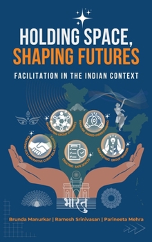Hardcover Holding Space, Shaping Futures: Facilitation In The Indian Context Book