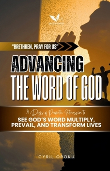 Advancing the Word of God: 31 Days of Prophetic Intercession to See God’s Word Multiply, Prevail, and Transform Lives