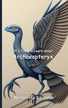 It's Time to Learn about Archaeopteryx (Walter the Educator's Collectible Early Learning Book)