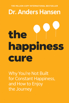 Paperback The Happiness Cure: Why You're Not Built for Constant Happiness, and How to Enjoy the Journey Book