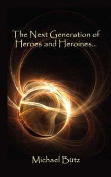 The Next Generation of Heroes and Heroines...