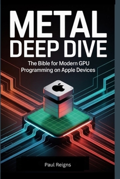 Paperback Metal Deep Dive: The Bible for Modern GPU Programming on Apple Devices Book