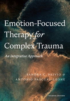 Paperback Emotion-Focused Therapy for Complex Trauma: An Integrative Approach Book