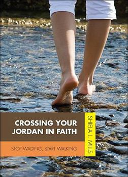 Paperback Crossing Your Jordan in Faith: Stop Wading, Start Walking Book