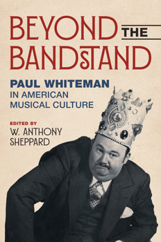 Beyond the Bandstand: Paul Whiteman in American Musical Culture (Music in American Life)