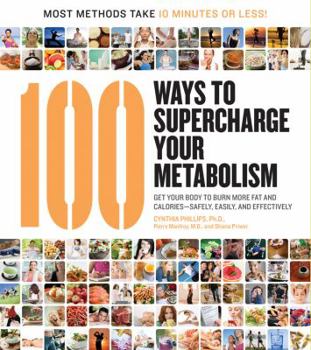 Paperback 100 Ways to Supercharge Your Metabolism: Get Your Body to Burn More Fat and Calories--Safely, Easily, and Effectively Book