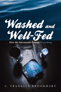 Hardcover Washed and Well-Fed: How the Sacraments Change Everything Book