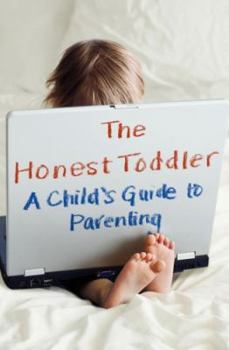 Hardcover The Honest Toddler: A Child's Guide to Parenting Book