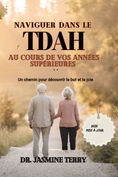 Naviguer dans le TDAH au cours de vos dernières années: Un chemin pour découvrir le but et la joie (French Edition)