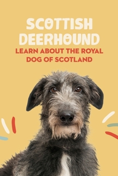 Paperback Scottish Deerhound: Learn About The Royal Dog of Scotland: Things You Didn't Know about the Scottish Deerhound Dog Book