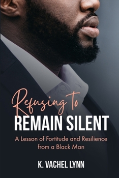 Paperback Refusing to Remain Silent: A Lesson of Fortitude and Resilience from a Black Man Book