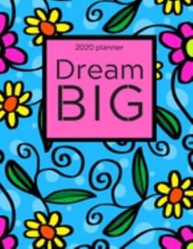 Dream Big 2020 Daily Planner: weekly monthly planner with notes