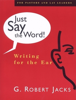 Paperback Just Say the Word: Writing for the Ear Robert G. Jacks Book
