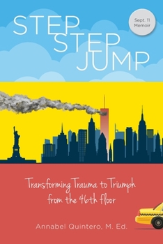 Paperback Step Step Jump - Transforming Trauma to Triumph from the 46th Floor Book