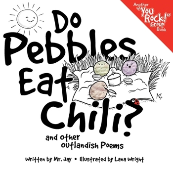 Paperback Do Pebbles Eat Chili? and Other Outlandish Poems: Featuring the Cast of the You Rock! Group! Book