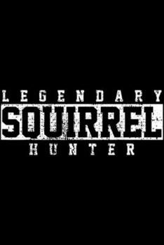 Paperback Legendary Squirrel Hunter: Legendary Squirrel Hunter Hunting Funny Gift Journal/Notebook Blank Lined Ruled 6x9 100 Pages Book