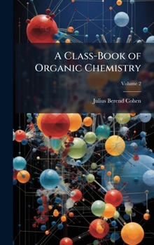 Hardcover A Class-Book of Organic Chemistry Book