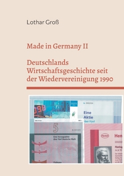 Made in Germany II: Deutschlands Wirtschaftsgeschichte seit der Wiedervereinigung 1990 (German Edition)