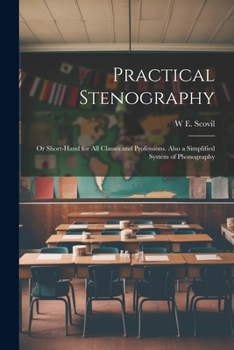 Paperback Practical Stenography: Or Short-Hand for All Classes and Professions. Also a Simplified System of Phonography Book