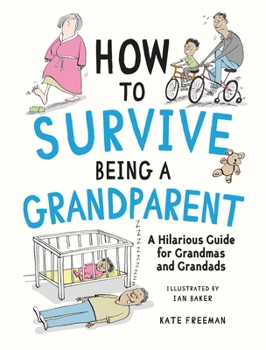Hardcover How to Survive Being a Grandparent: A Hilarious Guide for Grandmas and Grandads Book