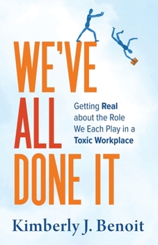 Paperback We've All Done It: Getting Real About the Role We Each Play in a Toxic Workplace Book