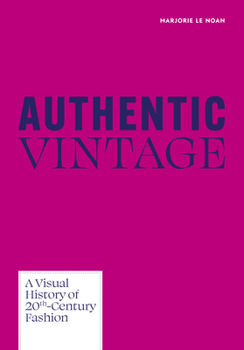 Hardcover Authentic Vintage: A Visual History of 20th Century Fashion Book
