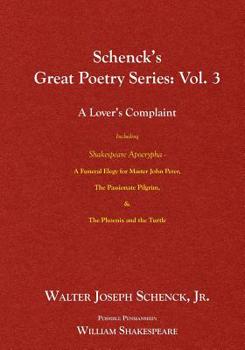 Paperback Schenck's Great Poetry Series: Vol. 3 - A Lover's Complaint Including Shakespeare Apocrypha: A Funeral Elegy for Master John Peter, The Passionate Pi Book