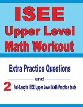 Paperback ISEE Upper Level Math Workout: Extra Practice Questions and Two Full-Length Practice ISEE Upper Level Math Tests Book