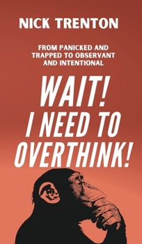 Hardcover Wait! I Need to Overthink! From Panicked and Trapped to Observant and Intentional Book