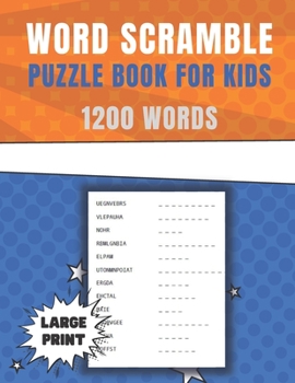 Word Scramble Puzzle Book for Kids Large Print: 1200 Words Puzzles Fun Brain Games for Smart Kids