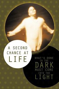 Paperback A Second Chance at Life: What's Done in the Dark Must Come Into the Light Book